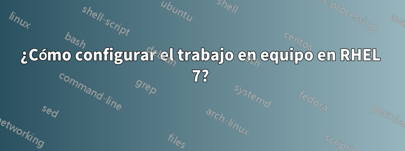 ¿Cómo configurar el trabajo en equipo en RHEL 7?