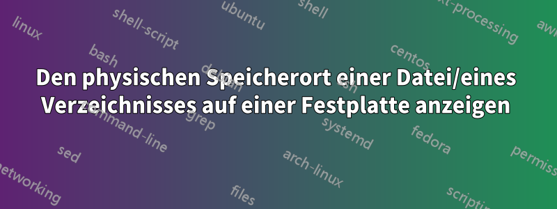 Den physischen Speicherort einer Datei/eines Verzeichnisses auf einer Festplatte anzeigen