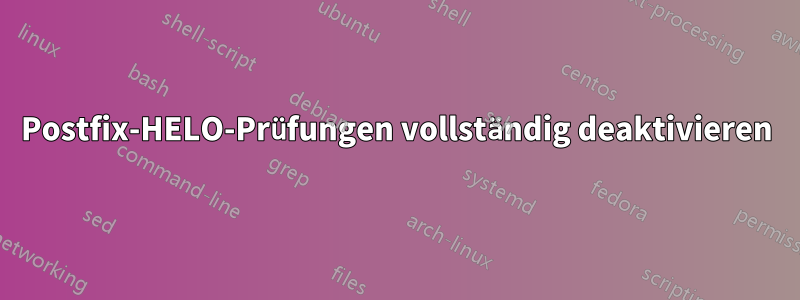 Postfix-HELO-Prüfungen vollständig deaktivieren