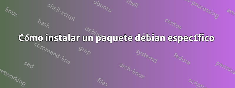 Cómo instalar un paquete debian específico