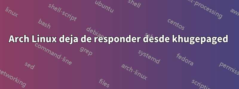 Arch Linux deja de responder desde khugepaged