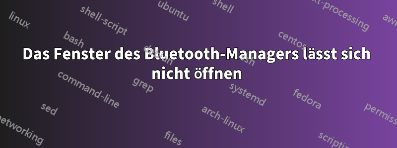 Das Fenster des Bluetooth-Managers lässt sich nicht öffnen