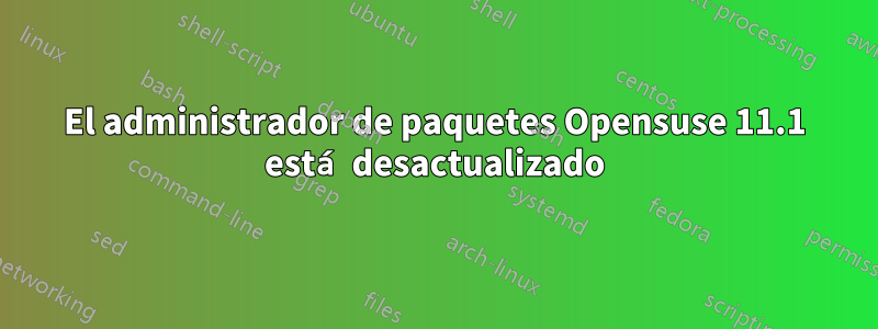 El administrador de paquetes Opensuse 11.1 está desactualizado