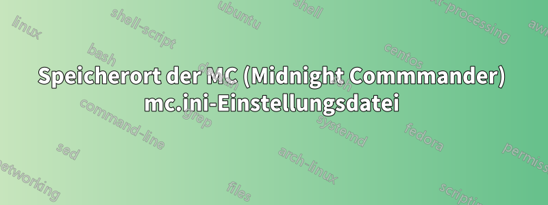 Speicherort der MC (Midnight Commmander) mc.ini-Einstellungsdatei