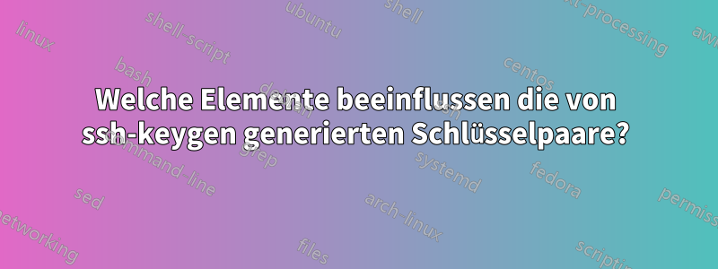 Welche Elemente beeinflussen die von ssh-keygen generierten Schlüsselpaare?