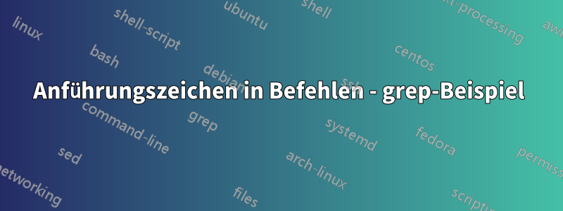 Anführungszeichen in Befehlen - grep-Beispiel