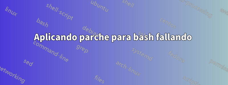 Aplicando parche para bash fallando