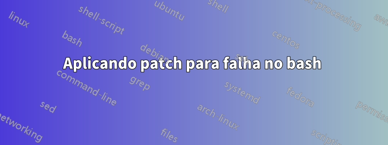 Aplicando patch para falha no bash