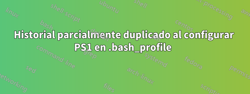 Historial parcialmente duplicado al configurar PS1 en .bash_profile 