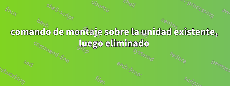 comando de montaje sobre la unidad existente, luego eliminado