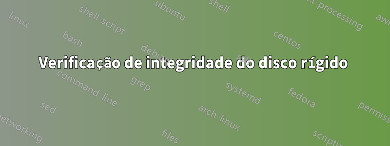 Verificação de integridade do disco rígido