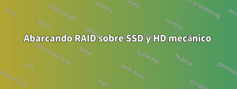 Abarcando RAID sobre SSD y HD mecánico