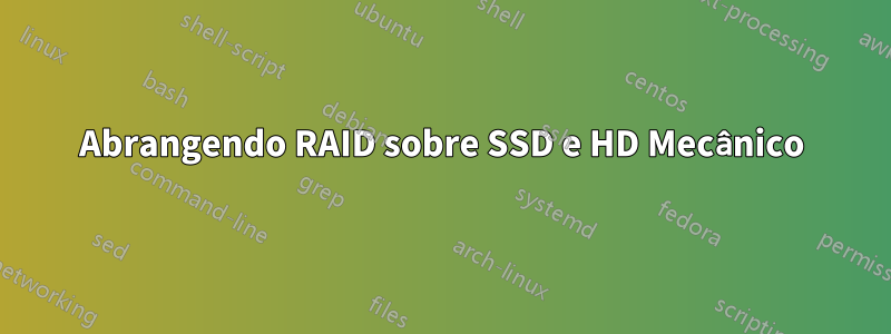 Abrangendo RAID sobre SSD e HD Mecânico