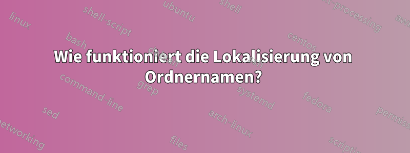 Wie funktioniert die Lokalisierung von Ordnernamen?