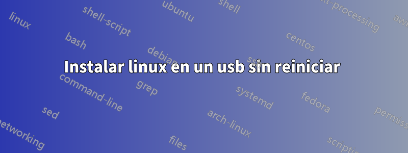 Instalar linux en un usb sin reiniciar