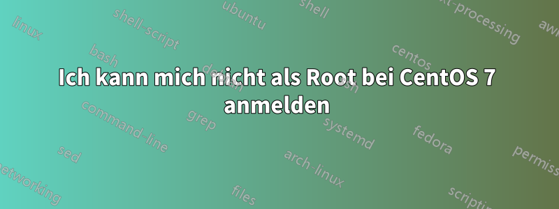 Ich kann mich nicht als Root bei CentOS 7 anmelden