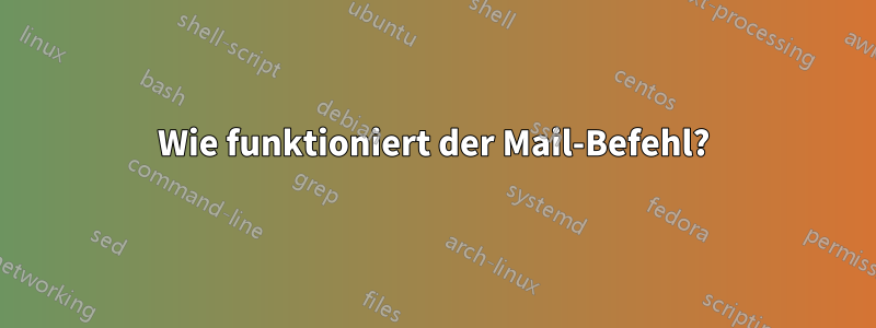 Wie funktioniert der Mail-Befehl?