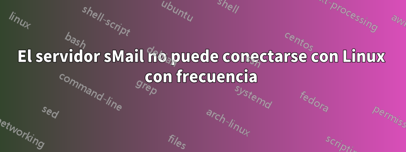 El servidor sMail no puede conectarse con Linux con frecuencia