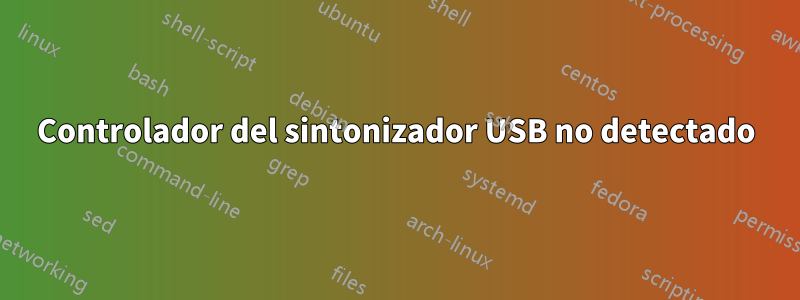 Controlador del sintonizador USB no detectado