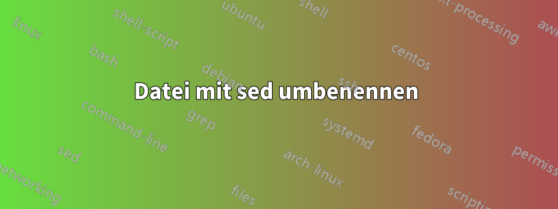 Datei mit sed umbenennen