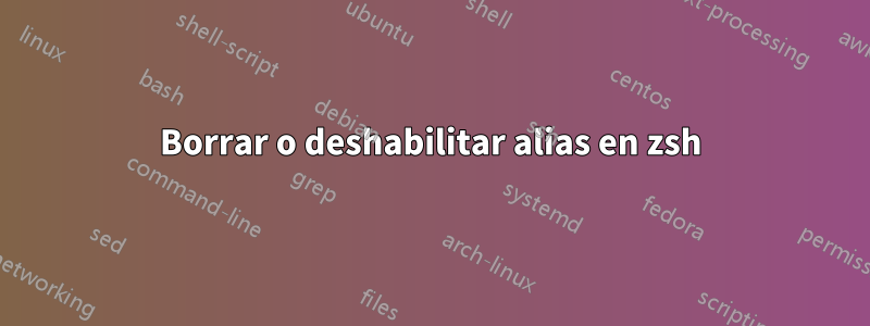 Borrar o deshabilitar alias en zsh