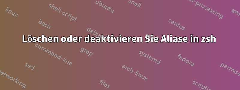 Löschen oder deaktivieren Sie Aliase in zsh