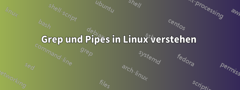 Grep und Pipes in Linux verstehen