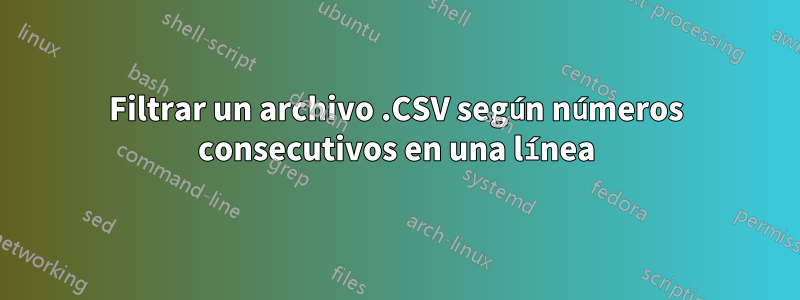 Filtrar un archivo .CSV según números consecutivos en una línea