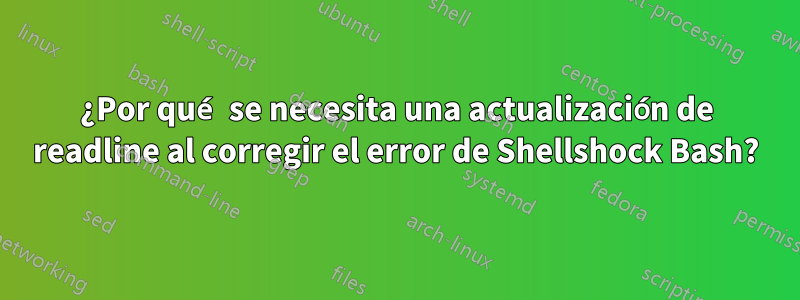 ¿Por qué se necesita una actualización de readline al corregir el error de Shellshock Bash?