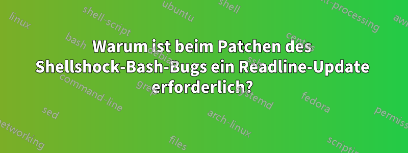 Warum ist beim Patchen des Shellshock-Bash-Bugs ein Readline-Update erforderlich?