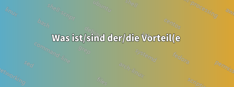 Was ist/sind der/die Vorteil(e) davon, Anwendungen im Hintergrund laufen zu lassen?