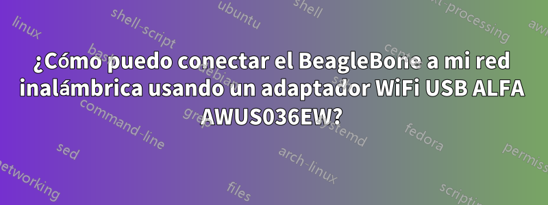 ¿Cómo puedo conectar el BeagleBone a mi red inalámbrica usando un adaptador WiFi USB ALFA AWUS036EW?