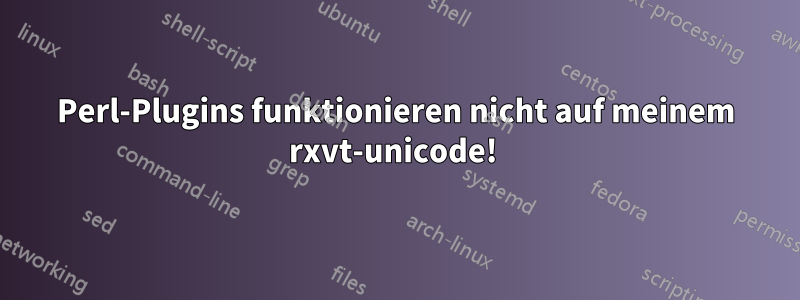 Perl-Plugins funktionieren nicht auf meinem rxvt-unicode! 