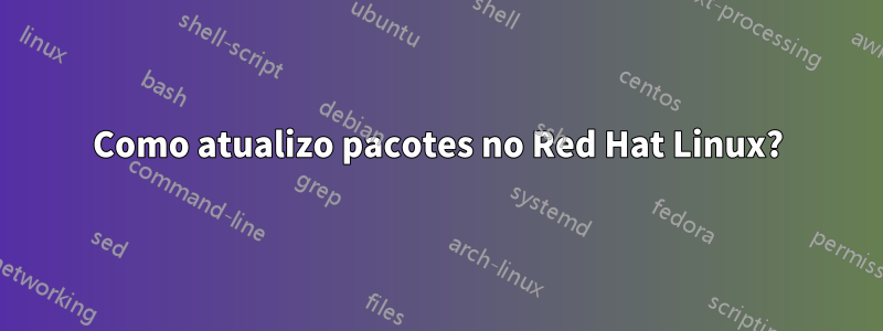 Como atualizo pacotes no Red Hat Linux?