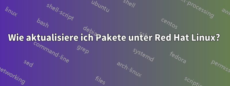 Wie aktualisiere ich Pakete unter Red Hat Linux?