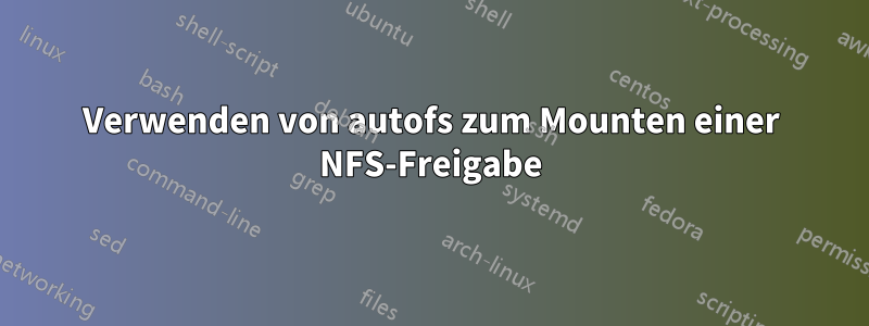 Verwenden von autofs zum Mounten einer NFS-Freigabe