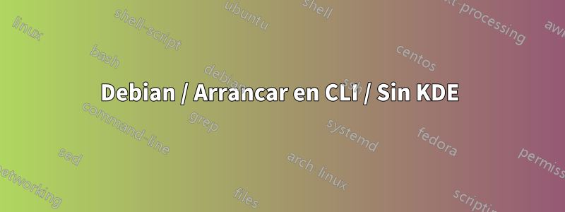 Debian / Arrancar en CLI / Sin KDE