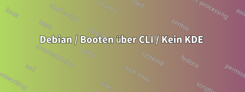 Debian / Booten über CLI / Kein KDE