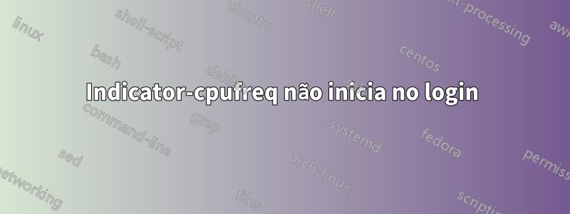 Indicator-cpufreq não inicia no login