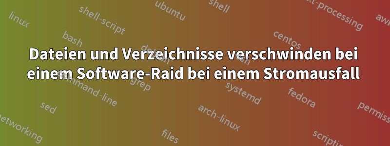 Dateien und Verzeichnisse verschwinden bei einem Software-Raid bei einem Stromausfall