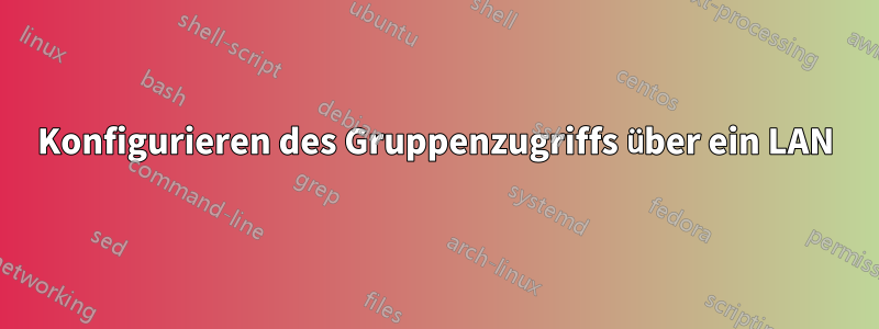 Konfigurieren des Gruppenzugriffs über ein LAN