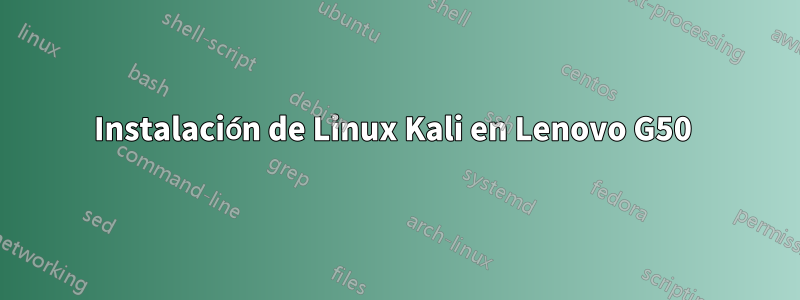 Instalación de Linux Kali en Lenovo G50 