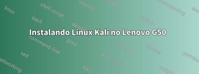 Instalando Linux Kali no Lenovo G50 