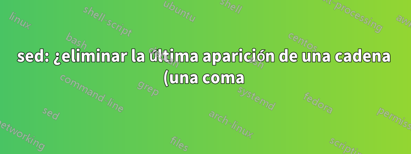 sed: ¿eliminar la última aparición de una cadena (una coma) en un archivo?