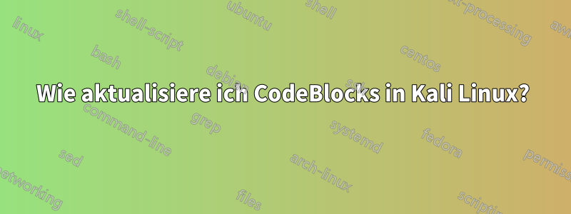 Wie aktualisiere ich CodeBlocks in Kali Linux?