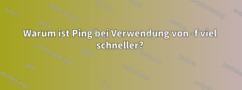 Warum ist Ping bei Verwendung von -f viel schneller?