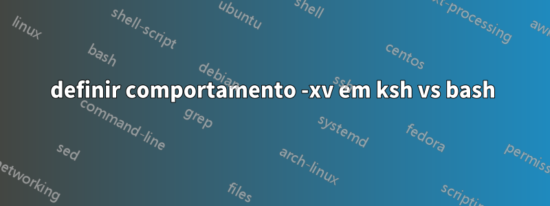 definir comportamento -xv em ksh vs bash