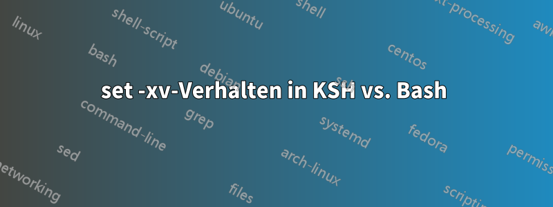 set -xv-Verhalten in KSH vs. Bash