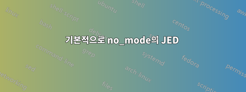 기본적으로 no_mode의 JED