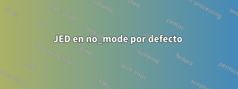 JED en no_mode por defecto